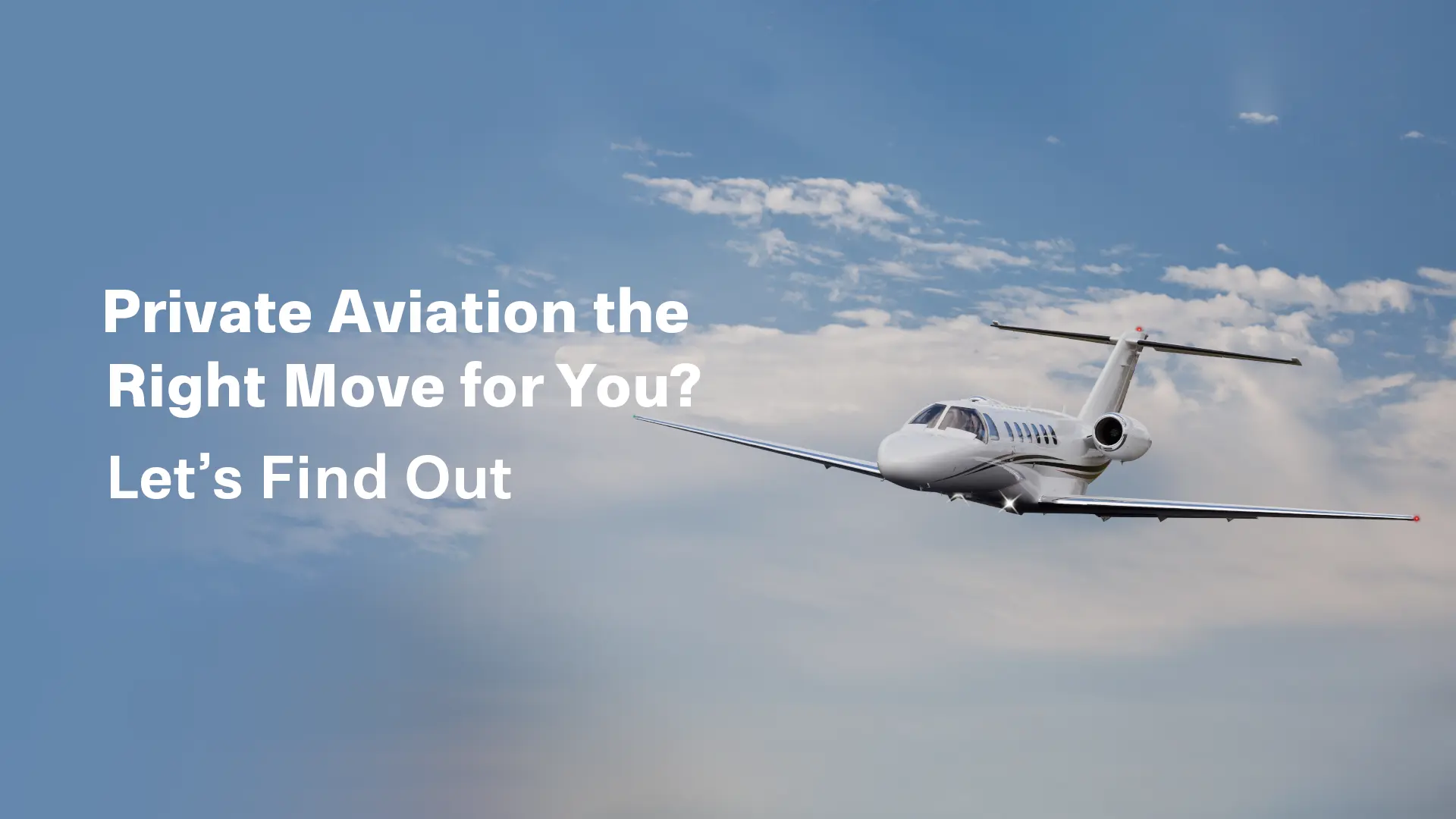 Is Private Aviation the Right Move for You? Let’s Find Out